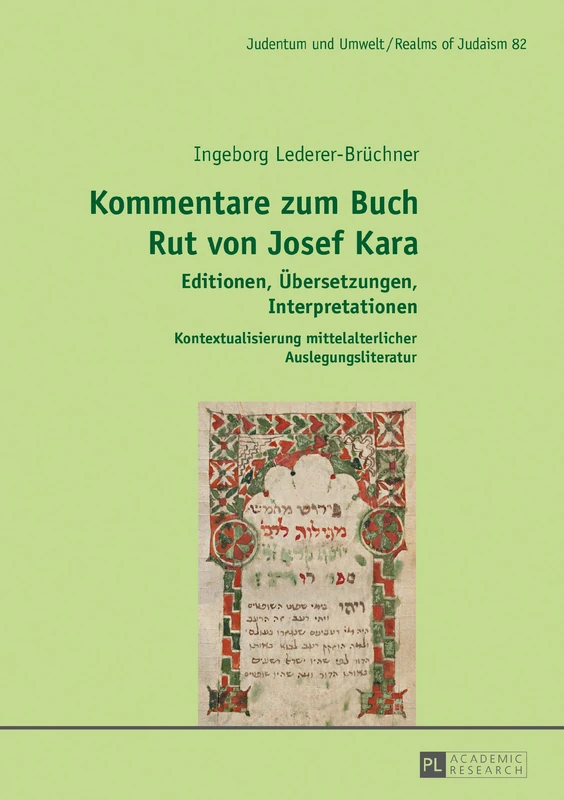 Kommentare Zum Buch Rut Von Josef Kara: Editionen, Uebersetzungen, Interpretationen - Kontextualisierung Mittelalterlicher Auslegungsliteratur: 82 (Judentum Und Umwelt / Realms of Judaism)