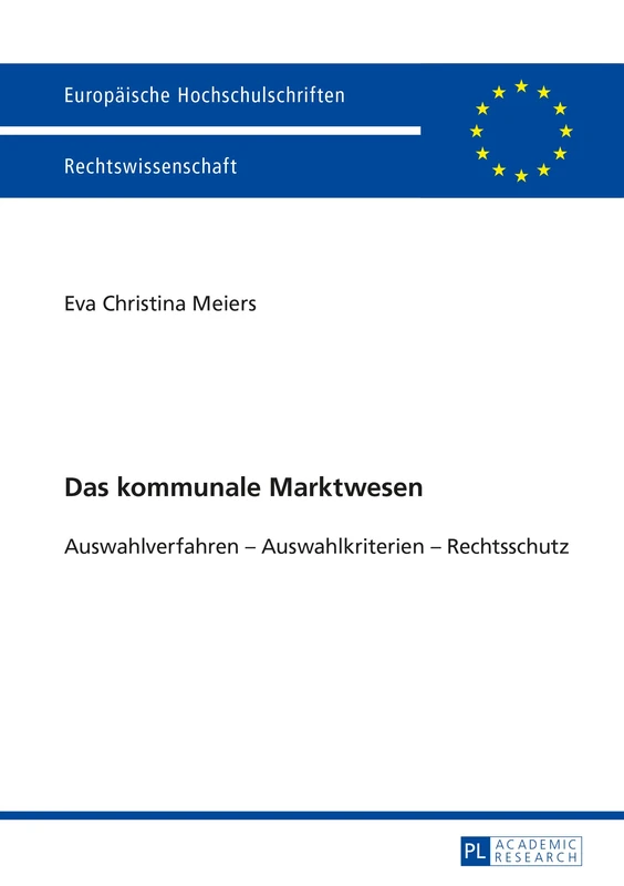 Das kommunale Marktwesen: Auswahlverfahren - Auswahlkriterien - Rechtschutz: 5724 (Europäische Hochschulschriften Recht)