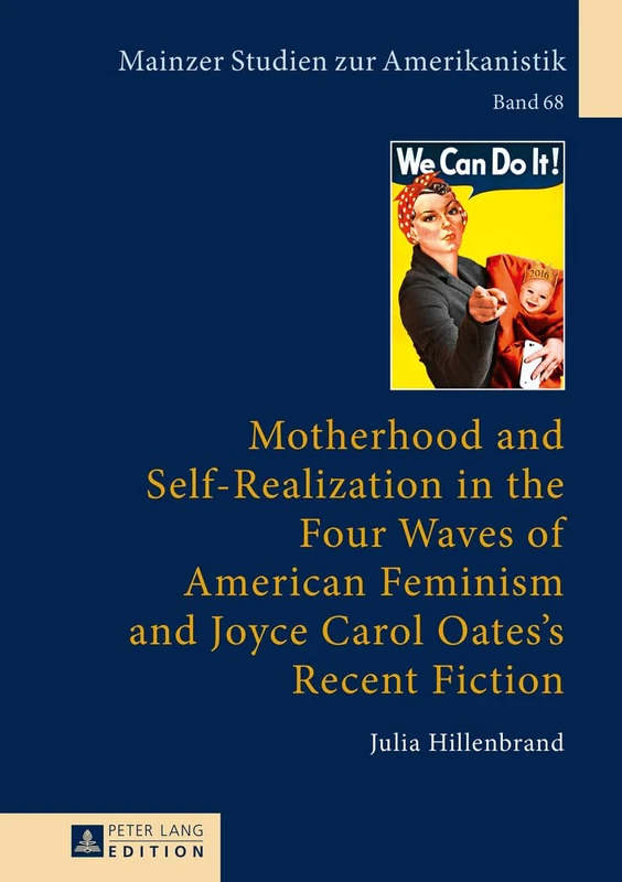 Motherhood and Self-Realization in the Four Waves of American Feminism and Joyce Carol Oates's Recent Fiction: 68 (Mainzer Studien Zur Amerikanistik)