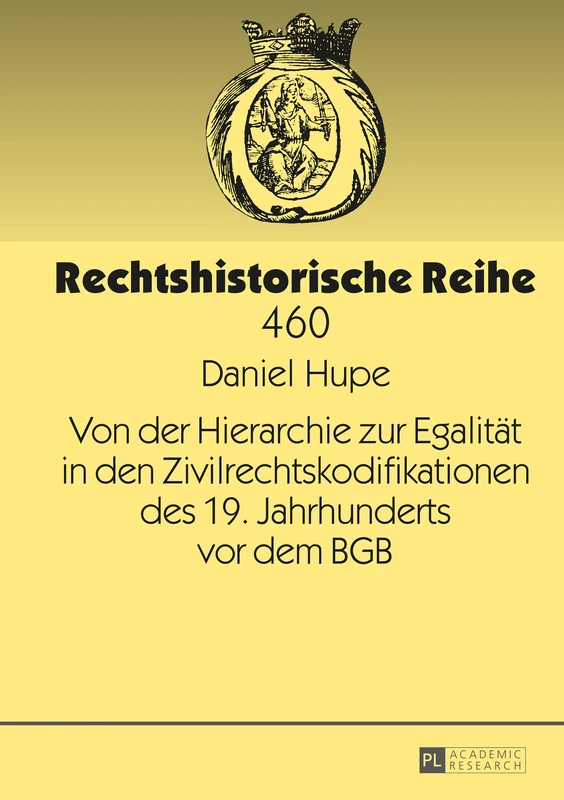 Von Der Hierarchie Zur Egalitaet in Den Zivilrechtskodifikationen Des 19. Jahrhunderts VOR Dem Bgb: 460 (Rechtshistorische Reihe) - Image 1