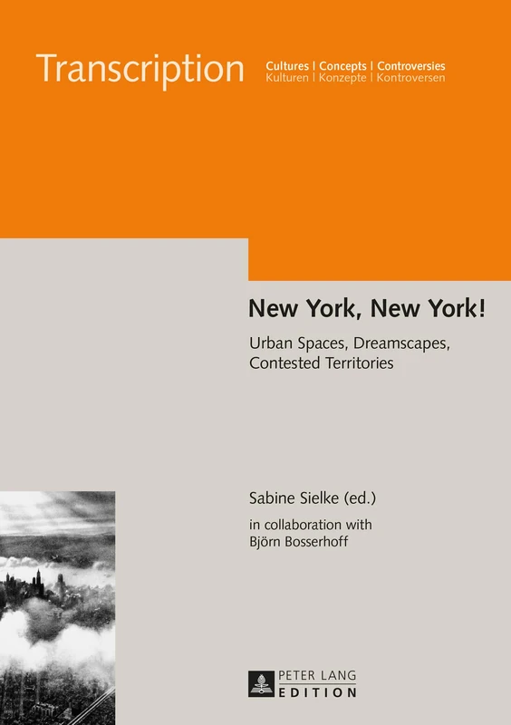 New York, New York!: Urban Spaces, Dreamscapes, Contested Territories: 8 (Transcription: Cultures - Concepts - Controversies / Kulturen - Konzepte - Kontroversen)