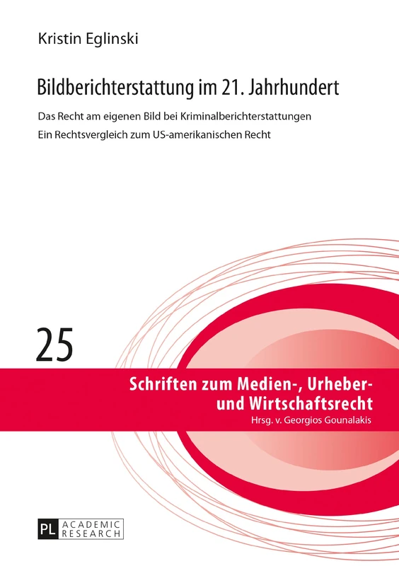Bildberichterstattung im 21. Jahrhundert: Das Recht am eigenen Bild bei Kriminalberichterstattungen Ein Rechtsvergleich zum US-amerikanischen Recht: ... Zum Medien-, Urheber- Und Wirtschaftsrecht)