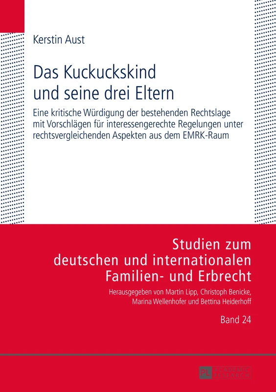 Das Kuckuckskind und seine drei Eltern: Eine kritische Wuerdigung der bestehenden Rechtslage mit Vorschlaegen fuer interessengerechte Regelungen unter ... Und Internationalen Familien- Und Erbr)