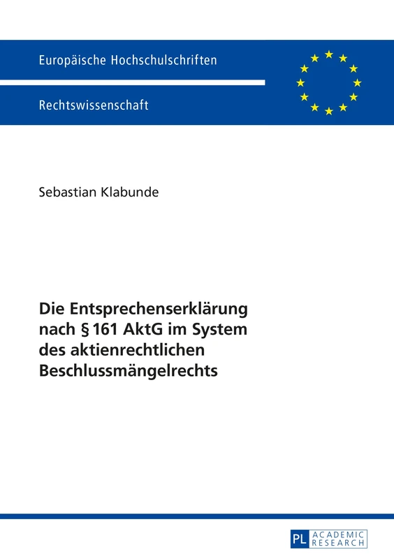 Die Entsprechenserklaerung Nach § 161 Aktg Im System Des Aktienrechtlichen Beschlussmaengelrechts: 5775 (Europaeische Hochschulschriften Recht)