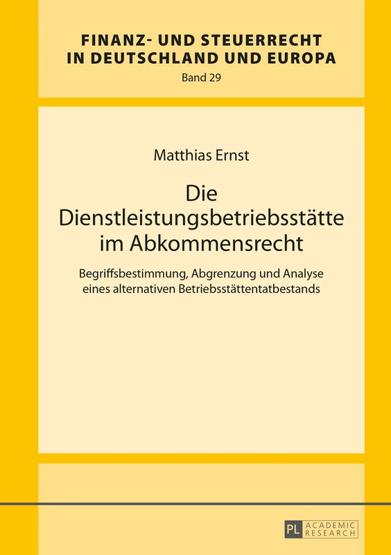 Die Dienstleistungsbetriebsstaette im Abkommensrecht: Begriffsbestimmung, Abgrenzung und Analyse eines alternativen Betriebsstaettentatbestands: 29 (Finanz- Und Steuerrecht in Deutschland Und Europa)
