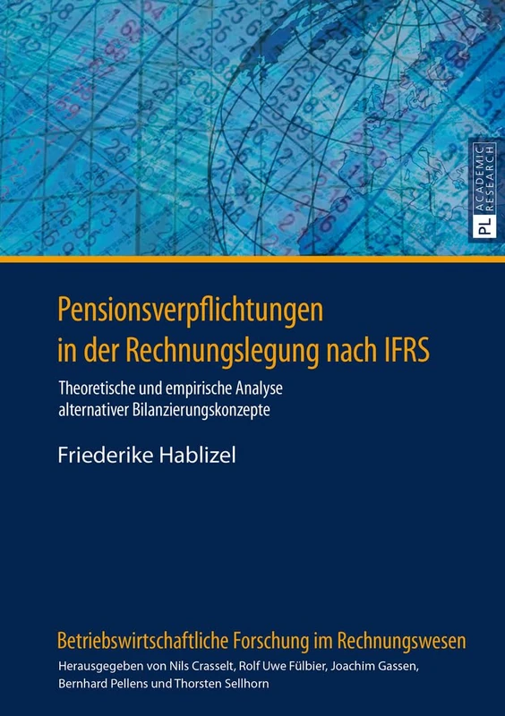Pensionsverpflichtungen in der Rechnungslegung nach IFRS: Theoretische und empirische Analyse alternativer Bilanzierungskonzepte: 17 (Betriebswirtschaftliche Forschung Im Rechnungswesen)