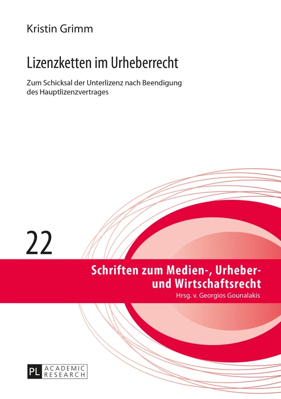 Lizenzketten im Urheberrecht: Zum Schicksal der Unterlizenz nach Beendigung des Hauptlizenzvertrages: 22 (Schriften Zum Medien-, Urheber- Und Wirtschaftsrecht)