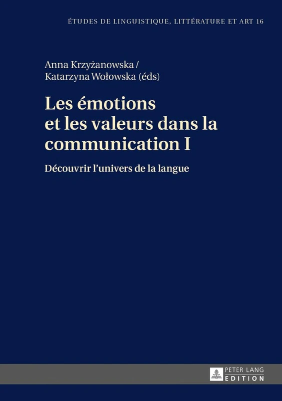 Les émotions et les valeurs dans la communication I: Découvrir l'univers de la langue: 16 (Etudes de Linguistique, Littérature Et Arts / Studi Di Lingu)