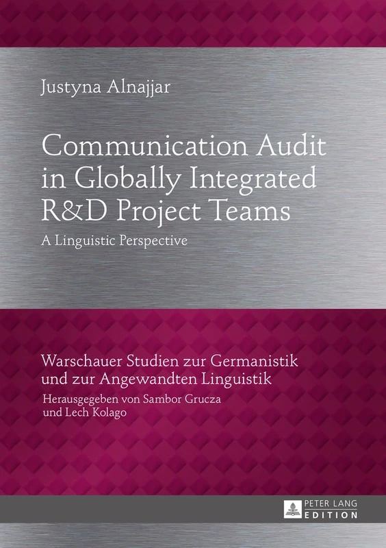 Communication Audit in Globally Integrated R«U38»D Project Teams: A Linguistic Perspective: 23 (Warschauer Studien zur Germanistik und zur Angewandten Linguistik)