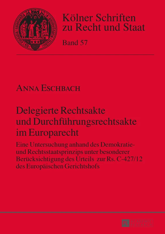 Delegierte Rechtsakte und Durchfuehrungsrechtsakte im Europarecht: Eine Untersuchung anhand des Demokratie- und Rechtsstaatsprinzips unter besonderer ... 57 (Kölner Schriften Zu Recht Und Staat)