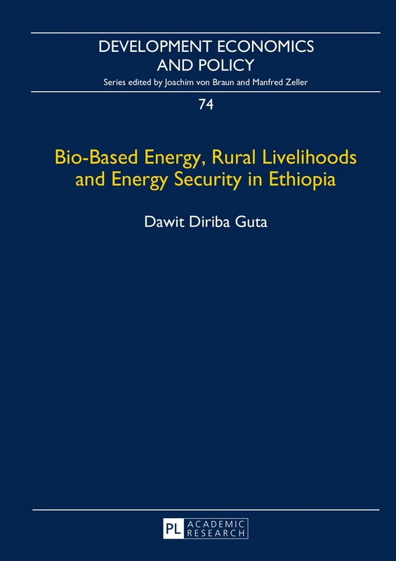 Bio-Based Energy, Rural Livelihoods and Energy Security in Ethiopia: 74 (Development Economics & Policy)