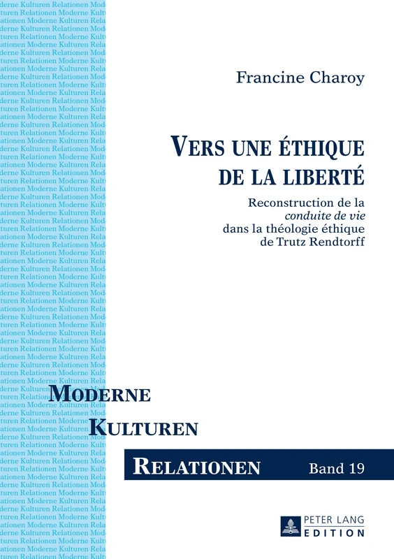 Vers Une Éthique de la Liberté: Reconstruction de la «Conduite de Vie» Dans La Théologie Éthique de Trutz Rendtorff: 19 (Moderne - Kulturen - Relationen)