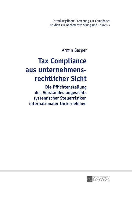 Tax Compliance aus unternehmensrechtlicher Sicht: Die Pflichtenstellung des Vorstandes angesichts systemischer Steuerrisiken internationaler Unternehmen