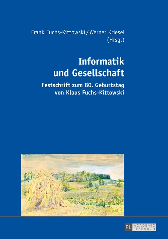 Informatik Und Gesellschaft: Festschrift Zum 80. Geburtstag Von Klaus Fuchs-Kittowski