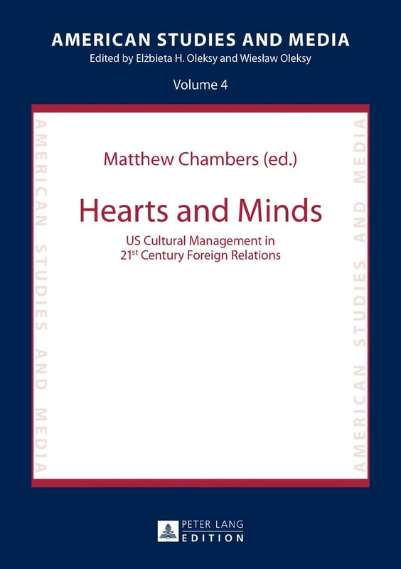 Hearts and Minds: US Cultural Management in 21st Century Foreign Relations: 4 (United States Studies: Culture, Politics, Media)