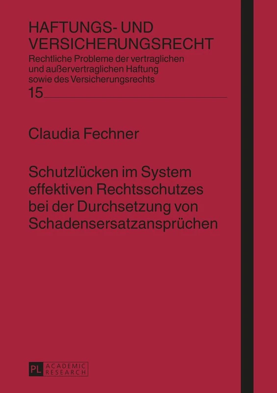 Schutzluecken im System effektiven Rechtsschutzes bei der Durchsetzung von Schadensersatzanspruechen: 15 (Haftungs- Und Versicherungsrecht)