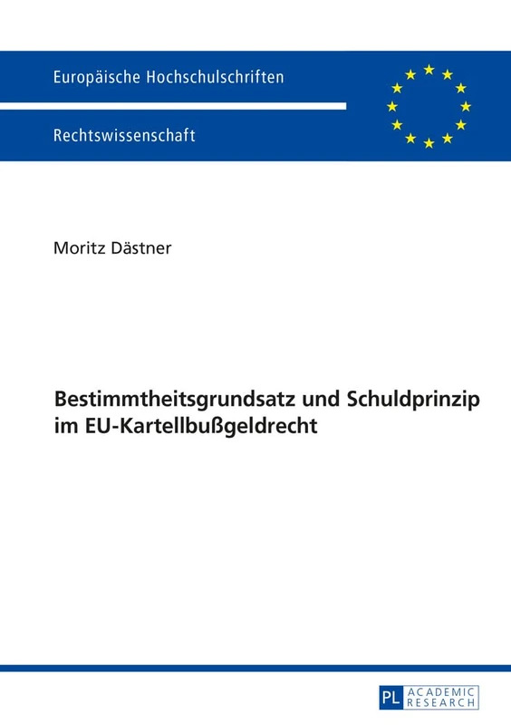 Bestimmtheitsgrundsatz Und Schuldprinzip Im Eu-Kartellbußgeldrecht: 5819 (Europäische Hochschulschriften Recht)