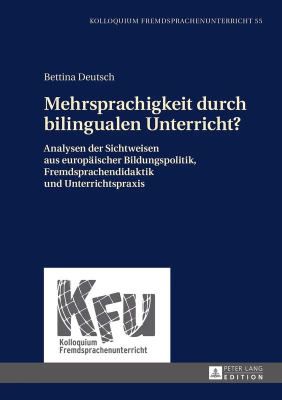 Mehrsprachigkeit durch bilingualen Unterricht?: Analysen der Sichtweisen aus europaeischer Bildungspolitik, Fremdsprachendidaktik und Unterrichtspraxis: 55 (Kolloquium Fremdsprachenunterricht)