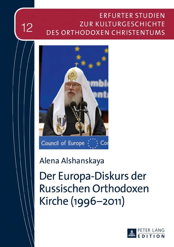 Der Europa-Diskurs der Russischen Orthodoxen Kirche (1996-2011): 12 (Erfurter Studien Zur Kulturgeschichte Des Orthodoxen Christe)