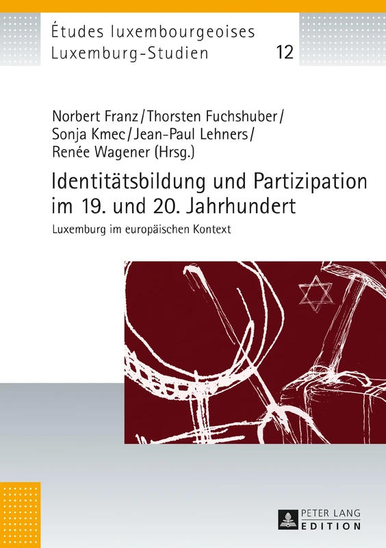 Identitaetsbildung und Partizipation im 19. und 20. Jahrhundert: Luxemburg im europaeischen Kontext: 12 (Études Luxembourgeoises / Luxemburg-Studien)
