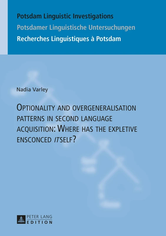 Optionality and overgeneralisation patterns in second language acquisition: Where has the expletive ensconced «it»self?: 18 (Potsdam Linguistic ... / Recherches Linguistiques à Potsdam)