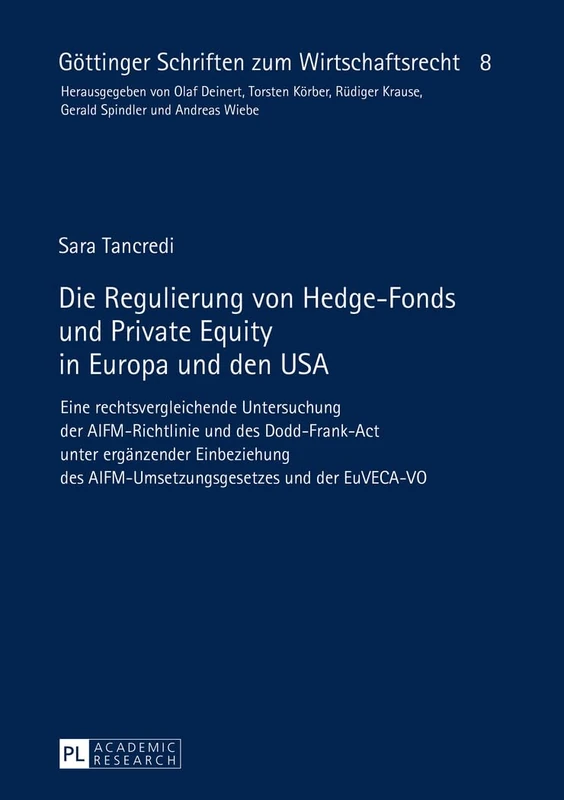 Die Regulierung von Hedge-Fonds und Private Equity in Europa und den USA: Eine rechtsvergleichende Untersuchung der AIFM-Richtlinie und des ... 8 (Göttinger Schriften Zum Wirtschaftsrecht)