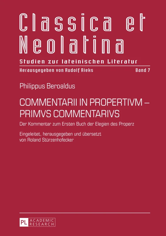 Commentarii in Propertivm - Primvs Commentarivs: Der Kommentar zum Ersten Buch der Elegien des Properz: 7 (Classica Et Neolatina)