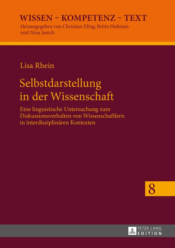 Selbstdarstellung in der Wissenschaft: Eine linguistische Untersuchung zum Diskussionsverhalten von Wissenschaftlern in interdisziplinaeren Kontexten: 8 (Wissen - Kompetenz - Text)