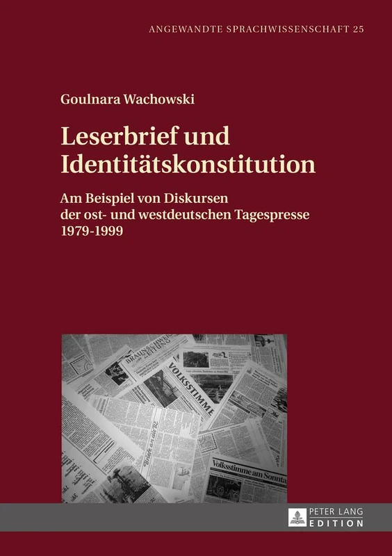 Leserbrief und Identitaetskonstitution: Am Beispiel von Diskursen der ost- und westdeutschen Tagespresse 1979-1999: 25 (Angewandte Sprachwissenschaft)