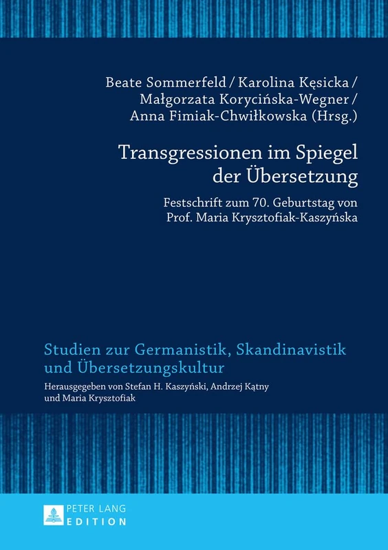Transgressionen im Spiegel der Uebersetzung: Festschrift zum 70. Geburtstag von Prof. Maria Krysztofiak-Kaszyńska: 15 (Studien Zur Germanistik, Skandinavistik Und Übersetzungskultur)