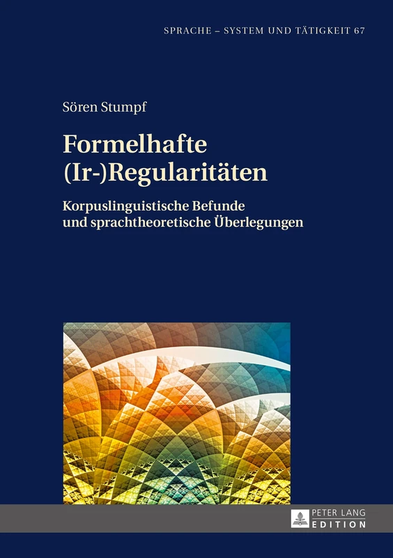 Formelhafte (Ir-)Regularitaeten: Korpuslinguistische Befunde und sprachtheoretische Ueberlegungen: 67 (Sprache - System Und Tätigkeit)