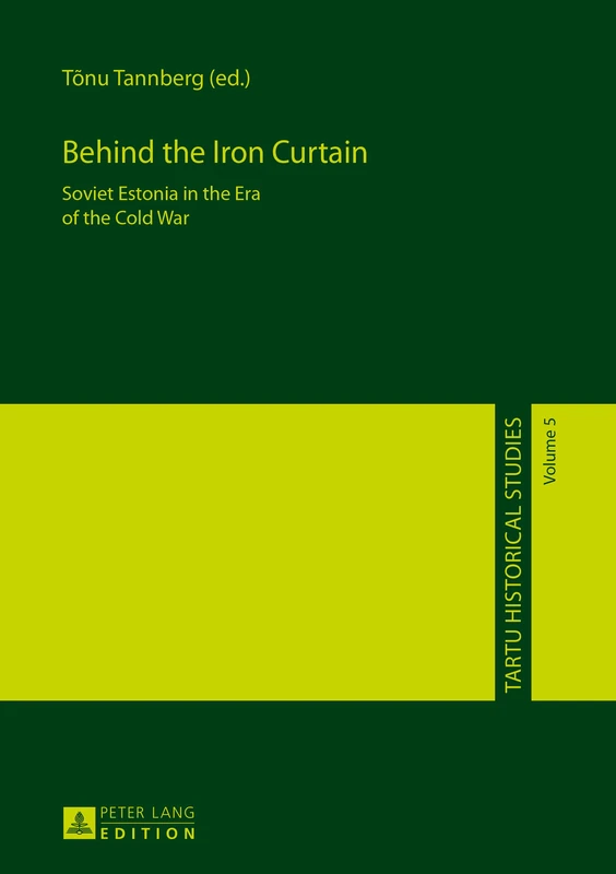 Behind the Iron Curtain: Soviet Estonia in the Era of the Cold War: 5 (Tartu Historical Studies)