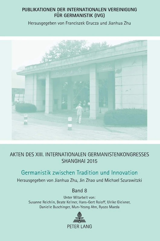 Akten des XIII. Internationalen Germanistenkongresses Shanghai 2015 -Germanistik zwischen Tradition und Innovation: Band 8: 27 (Publikationen Der Internationalen Vereinigung Fuer Germanist)