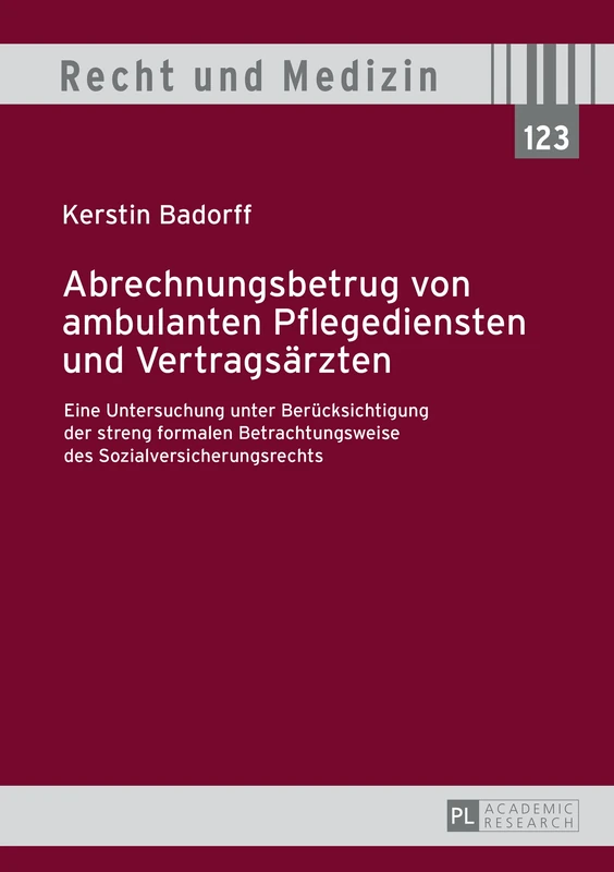 Abrechnungsbetrug von ambulanten Pflegediensten und Vertragsaerzten: Eine Untersuchung unter Beruecksichtigung der streng formalen Betrachtungsweise ... 123 (Recht Und Medizin)