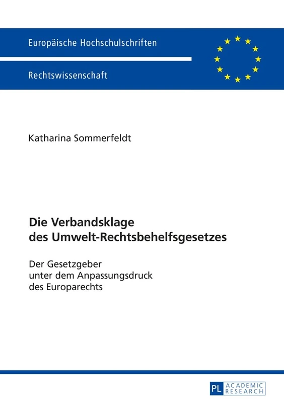 Die Verbandsklage des Umwelt-Rechtsbehelfsgesetzes: Der Gesetzgeber unter dem Anpassungsdruck des Europarechts: 5835 (Europäische Hochschulschriften Recht)