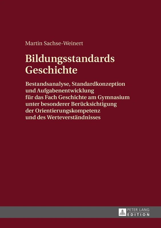 Bildungsstandards Geschichte: Bestandsanalyse, Standardkonzeption und Aufgabenentwicklung fuer das Fach Geschichte am Gymnasium unter besonderer ... und des Werteverstaendnisses