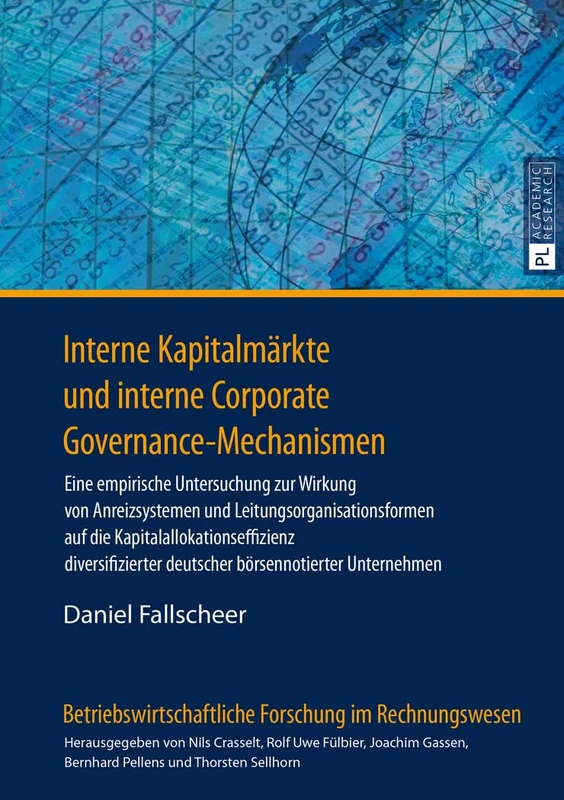 Interne Kapitalmaerkte Und Interne Corporate Governance-Mechanismen: Eine Empirische Untersuchung Zur Wirkung Von Anreizsystemen Und ... Forschung Im Rechnungswesen)