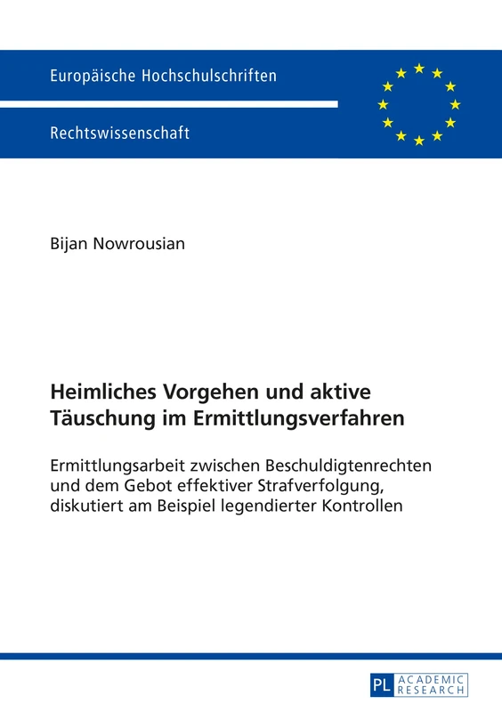 Heimliches Vorgehen und aktive Taeuschung im Ermittlungsverfahren: Ermittlungsarbeit zwischen Beschuldigtenrechten und dem Gebot effektiver ... 5762 (Europäische Hochschulschriften Recht)