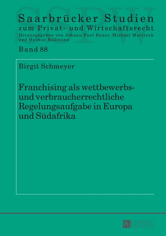 Franchising als wettbewerbs- und verbraucherrechtliche Regelungsaufgabe in Europa und Suedafrika: 88 (Saarbrücker Studien Zum Privat- Und Wirtschaftsrecht)