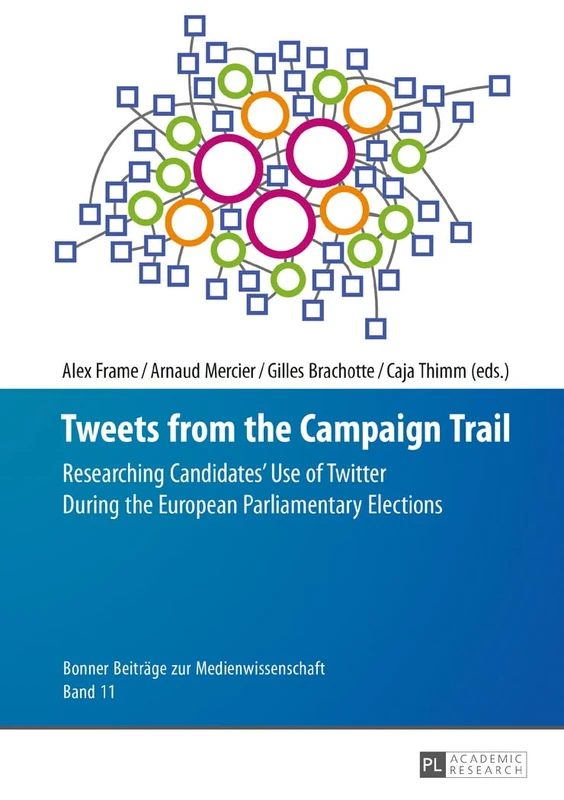 Tweets from the Campaign Trail: Researching Candidates’ Use of Twitter During the European Parliamentary Elections: 11 (Bonner Beitraege zur Medienwissenschaft)