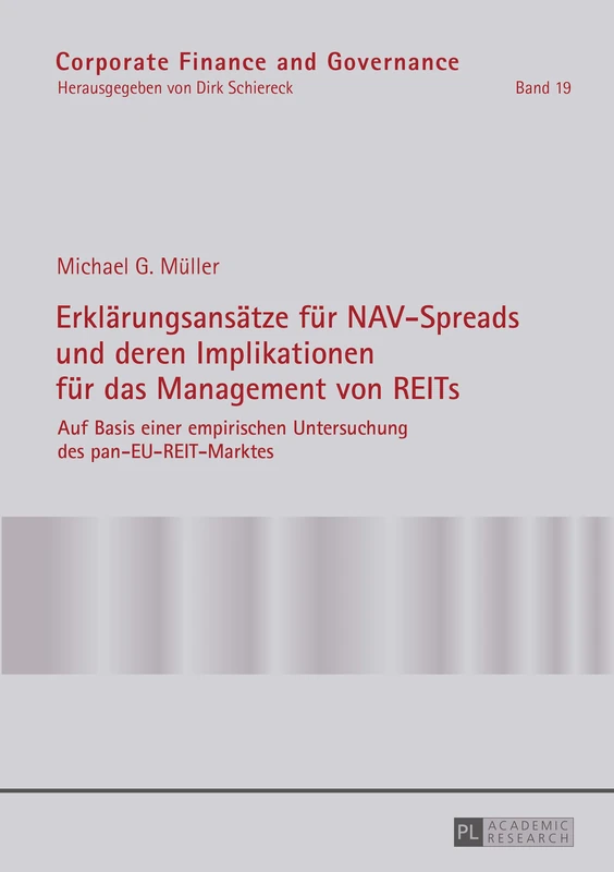 Erklaerungsansaetze fuer NAV-Spreads und deren Implikationen fuer das Management von REITs: Auf Basis einer empirischen Untersuchung des pan-EU-REIT-Marktes: 19 (Corporate Finance and Governance)