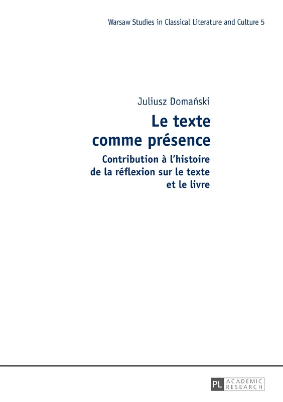 Le Texte Comme Présence: Contribution À l'Histoire de la Réflexion Sur Le Texte Et Le Livre: 5 (Studies in Classical Literature and Culture)