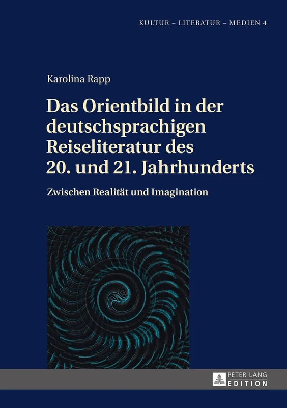Das Orientbild in Der Deutschsprachigen Reiseliteratur Des 20. Und 21. Jahrhunderts: Zwischen Realitaet Und Imagination: 4 (Kultur - Literatur - Medien)