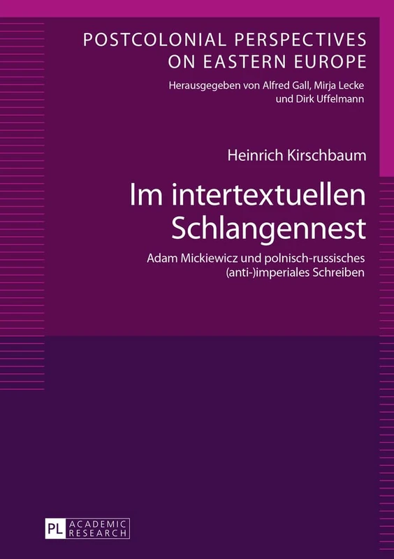 Im intertextuellen Schlangennest: Adam Mickiewicz und polnisch-russisches (anti-)imperiales Schreiben: 3 (Postcolonial Perspectives on Eastern Europe)