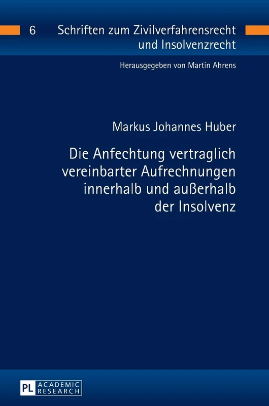 Die Anfechtung vertraglich vereinbarter Aufrechnungen innerhalb und außerhalb der Insolvenz: 6 (Schriften Zum Zivilverfahrensrecht Und Insolvenzrecht)