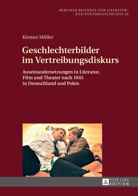 Geschlechterbilder im Vertreibungsdiskurs: Auseinandersetzungen in Literatur, Film und Theater nach 1945 in Deutschland und Polen: 20 (Berliner Beiträge Zur Literatur- Und Kulturgeschichte)
