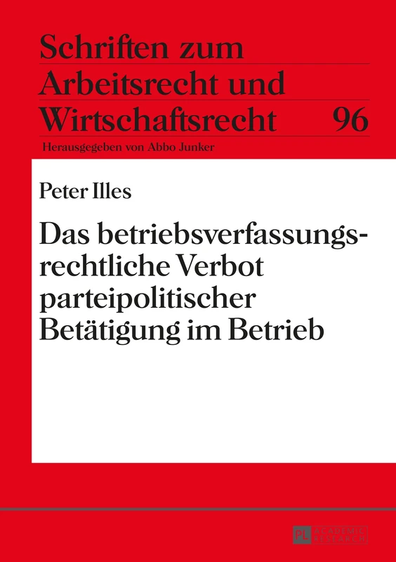 Das betriebsverfassungsrechtliche Verbot parteipolitischer Betaetigung im Betrieb: 96 (Schriften Zum Arbeitsrecht Und Wirtschaftsrecht)