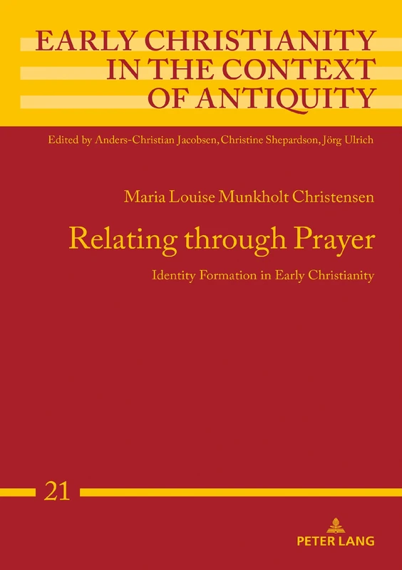 Relating through Prayer: Identity Formation in Early Christianity: 21 (Early Christianity in the Context of Antiquity)