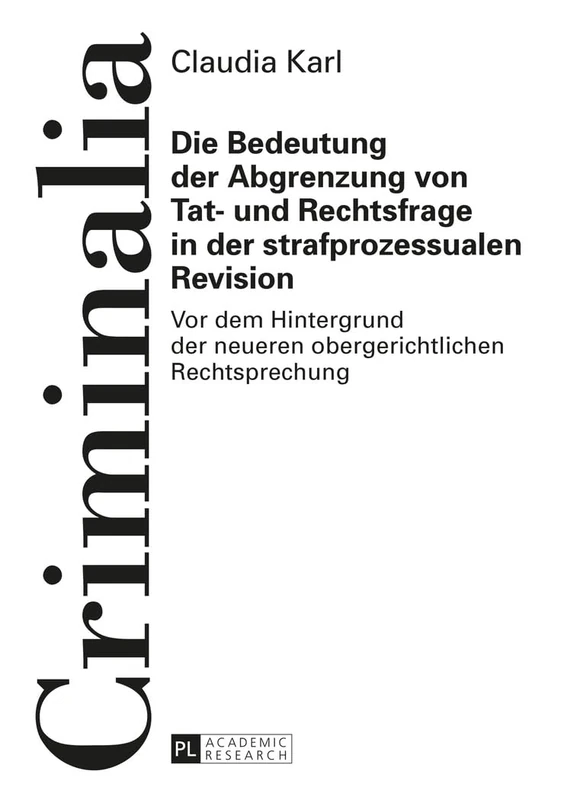 Die Bedeutung der Abgrenzung von Tat- und Rechtsfrage in der strafprozessualen Revision: Vor dem Hintergrund der neueren obergerichtlichen Rechtsprechung: 58 (Criminalia)