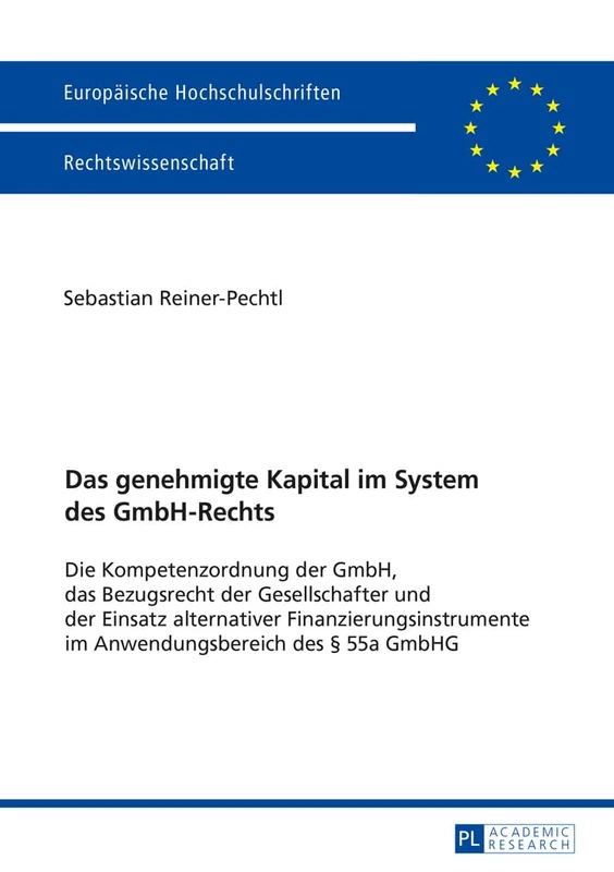 Das genehmigte Kapital im System des GmbH-Rechts: Die Kompetenzordnung der GmbH, das Bezugsrecht der Gesellschafter und der Einsatz alternativer ... 5822 (Europäische Hochschulschriften Recht)